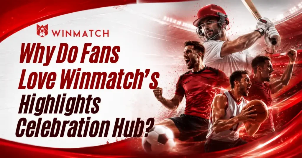 Promotional graphic for Winmatch featuring action shots of cricket, soccer, and basketball players celebrating, with bold text asking why fans love Winmatch's highlights celebration hub.